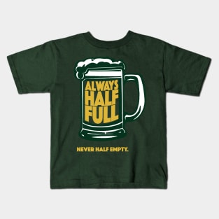 Always Half Full Never Half Empty St Patricks Day Beer Shirt Kids T-Shirt